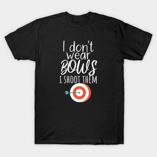 Archery i don't wear bows i shoot them T-Shirt